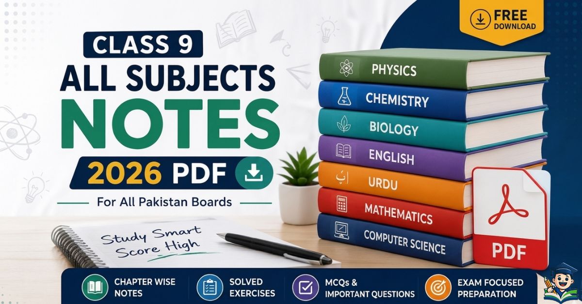 Class 9 All Subjects Notes 2026 PDF Download (Punjab, FBISE & All Boards)